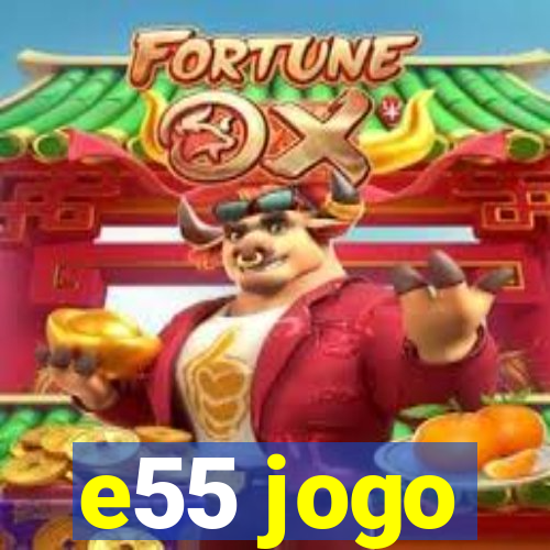 e55 jogo